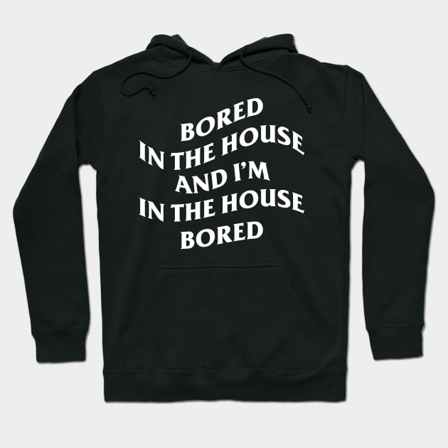 bored in the house Hoodie by lowercasev